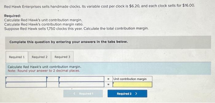 Help, show breakdown please Red Hawk Enterprises sells handmade clocks. Its variable