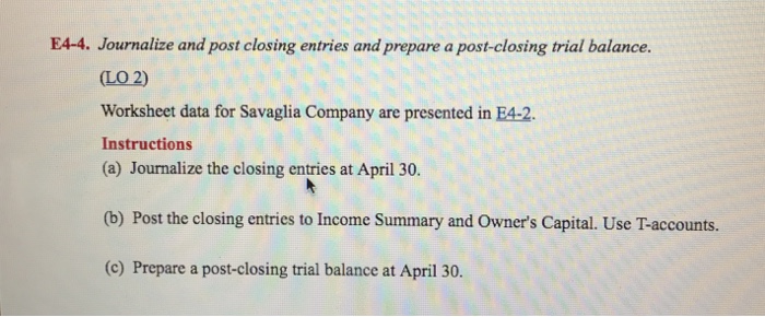  E4-4. Journalize and post closing entries and prepare a post-closing trial