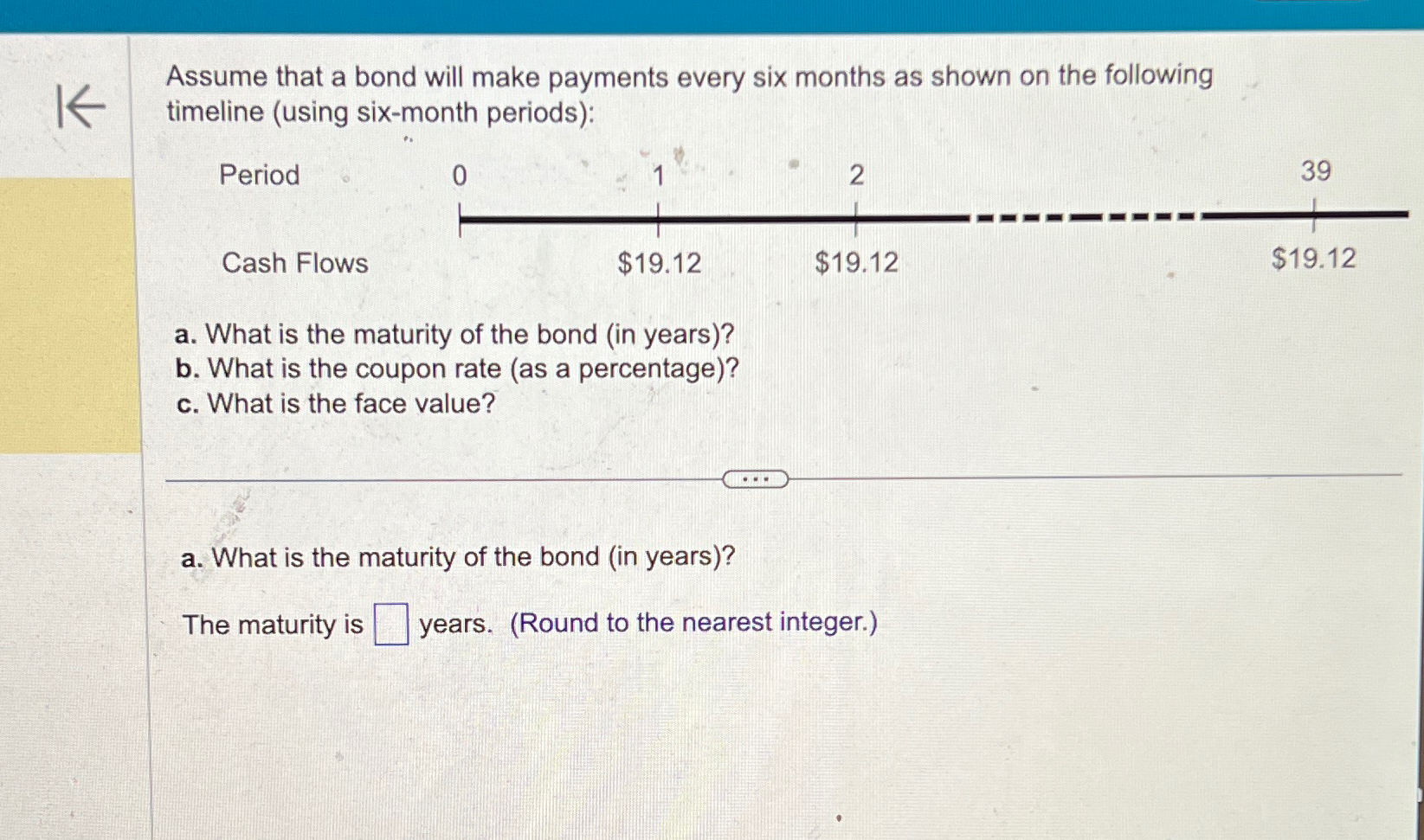  Assume that a bond will make payments every six months as