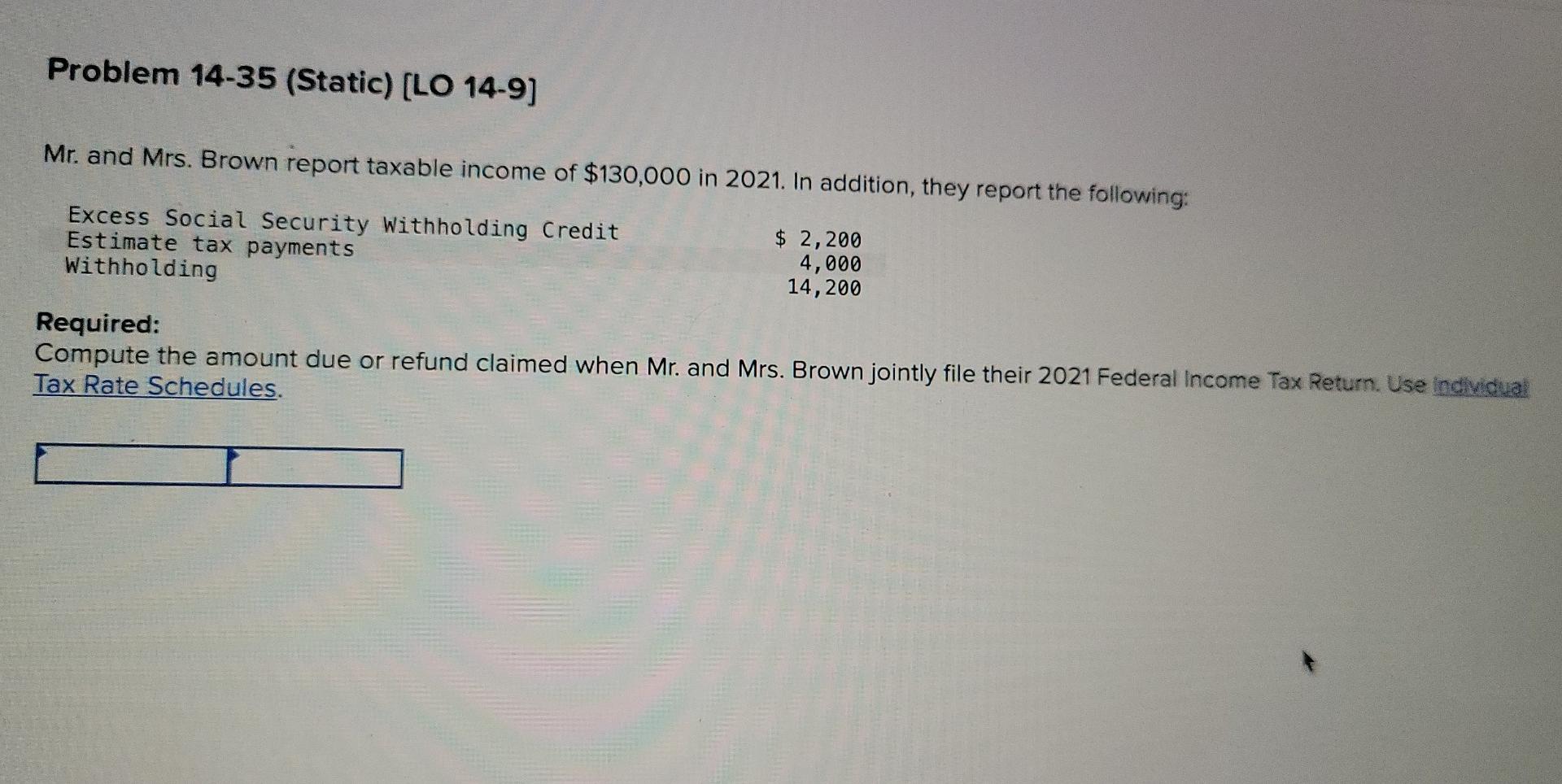  Problem 14-35 (Static) (LO 14-9) Mr. and Mrs. Brown report taxable