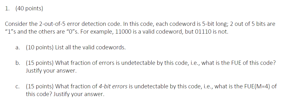  1. (40 points) Consider the 2-out-of-5 error detection code. In this