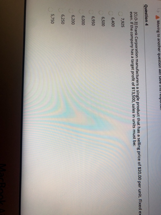  A Moving to another question will save HIS ISPUNS. Question 4