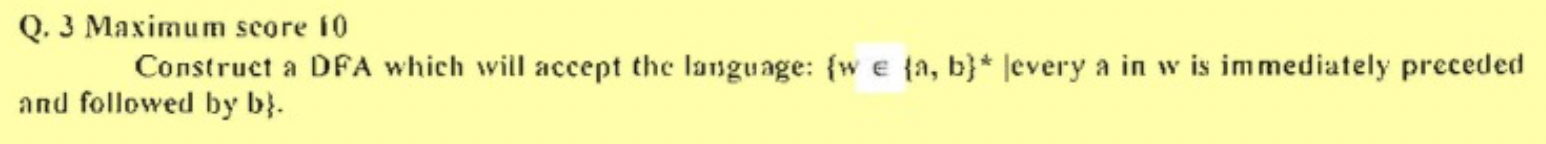  Q. 3 Maximum score 10 Construct a DFA which will accept