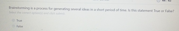  Brainstorming is a process for generating several ideas in a short