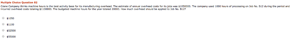  Multiple Choice Question 82 Crane Company thinks machine hours is the
