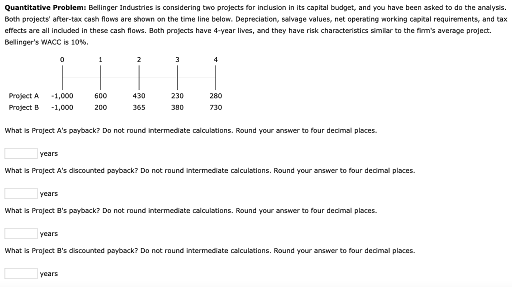  Quantitative Problem: Bellinger Industries is considering two projects for inclusion in