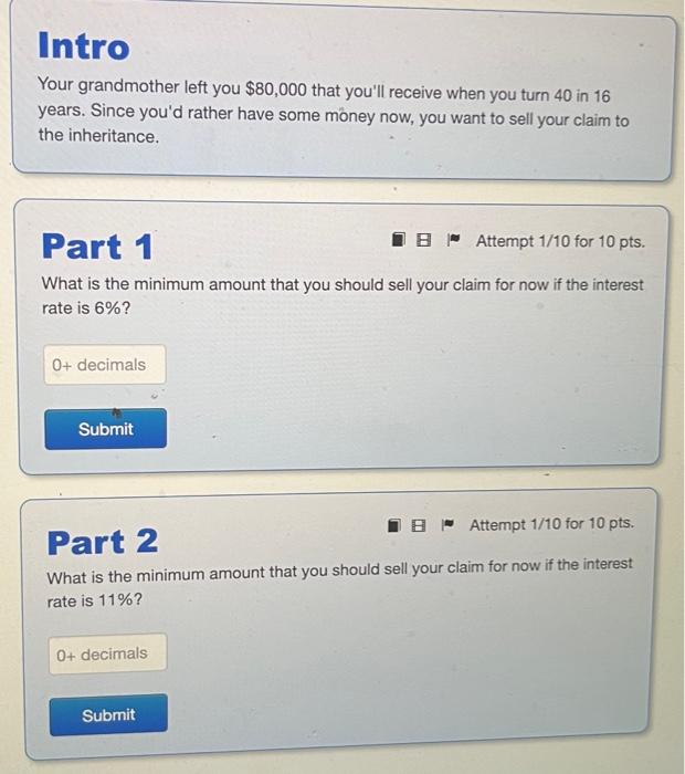 I need help solving this problem Intro Your grandmother left you $80,000