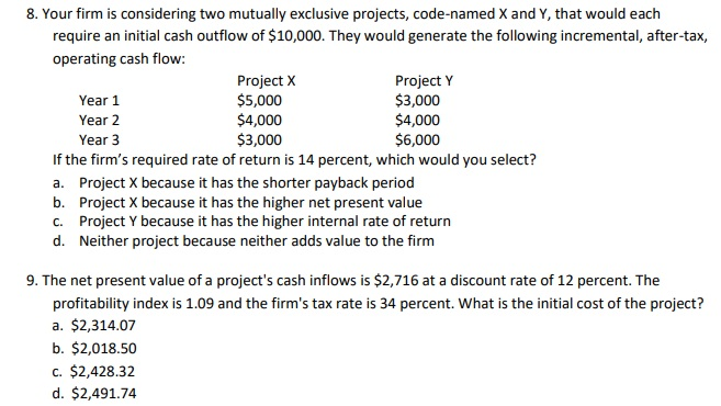 8. Your firm is considering two mutually exclusive projects, code-named X