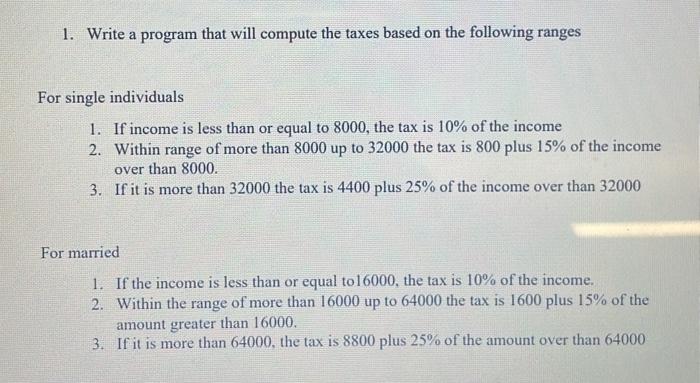  1. Write a program that will compute the taxes based on
