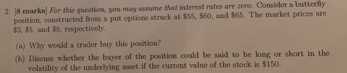  2. [8 marks) For this question, you may assume that interest