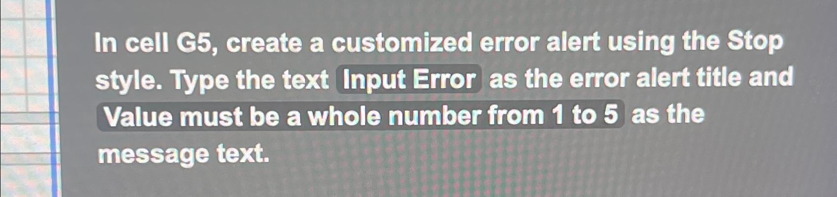  In cell G5, create a customized error alert using the Stop