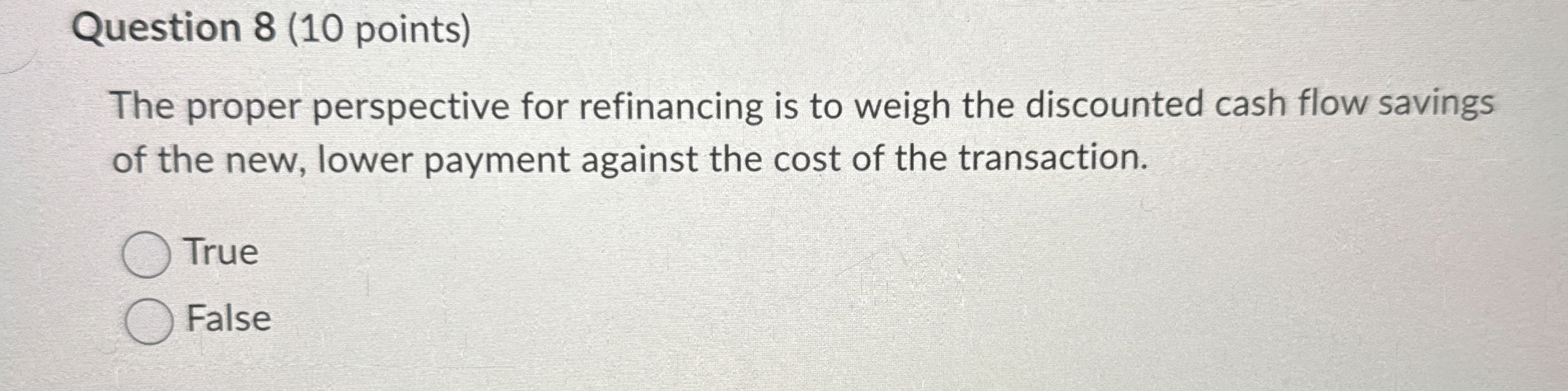  Question 8(10 points) The proper perspective for refinancing is to weigh