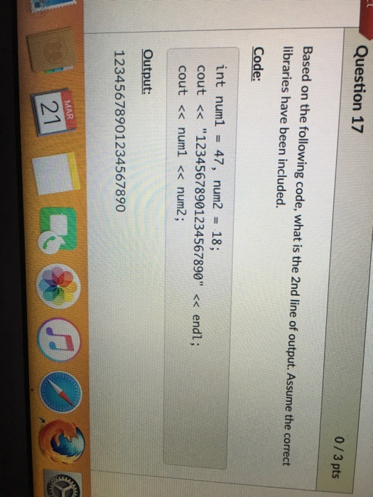  Question 17 0/3 pts Based on the following code, what is