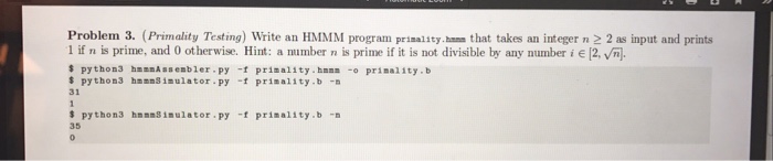  Problem 3. (Primality Testing) Write an HMMM program pristy that takes