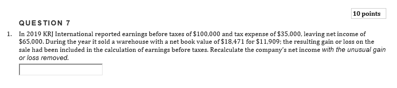 10 points QUESTION 7 1. In 2019 KRJ International reported earnings