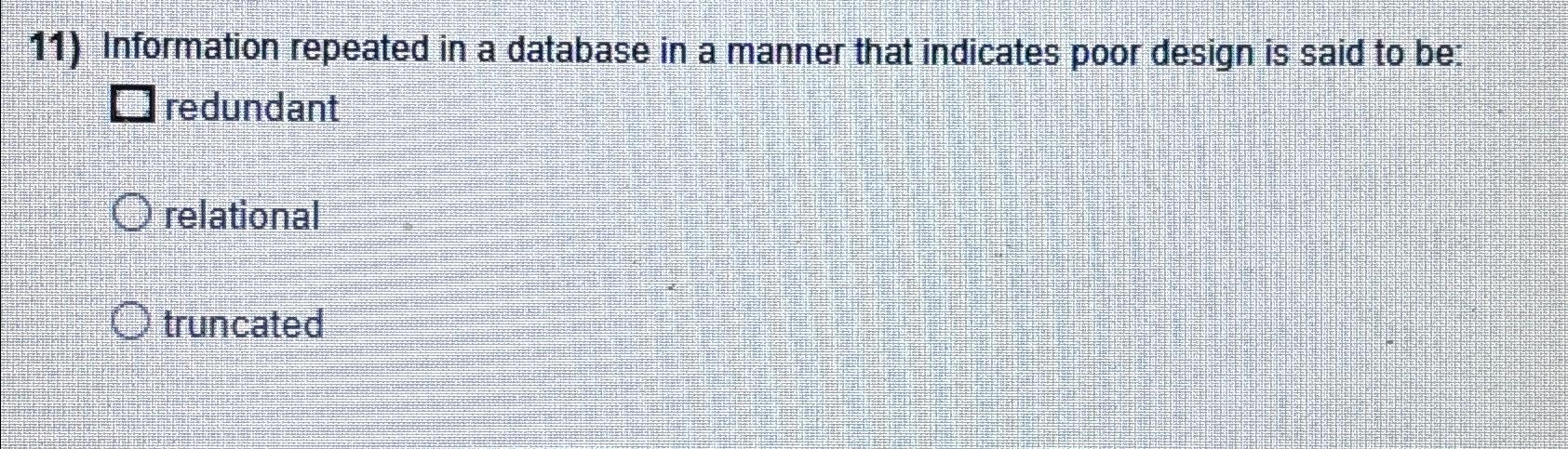  Information repeated in a database in a manner that indicates poor
