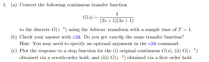  (a) Convert the following continuous transfer function G(s)=4(2s+1)(3s+1) to the discrete