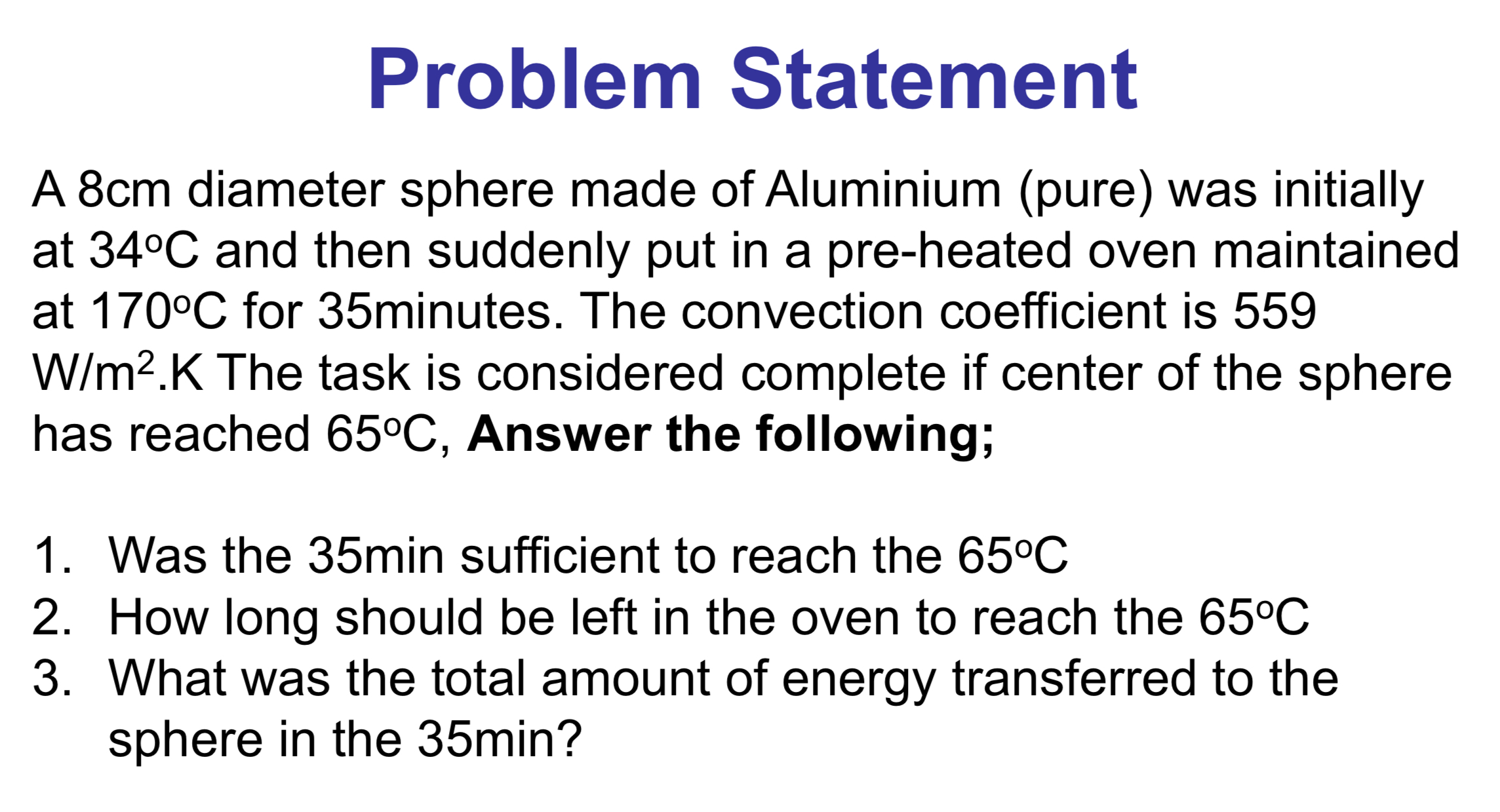  Problem Statement A 8cm diameter sphere made of Aluminium (pure) was