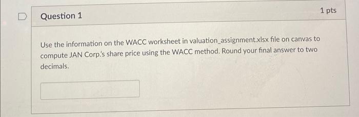  1 pts D Question 1 Use the information on the WACC