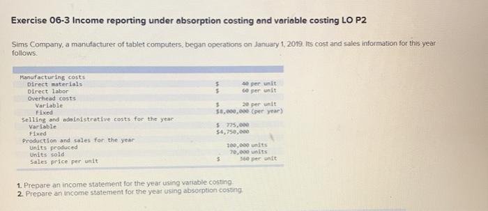  Exercise 06-3 Income reporting under absorption costing and variable costing LO