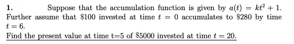 1. Suppose that the accumulation function is given by a(t)=kt2+1. Further