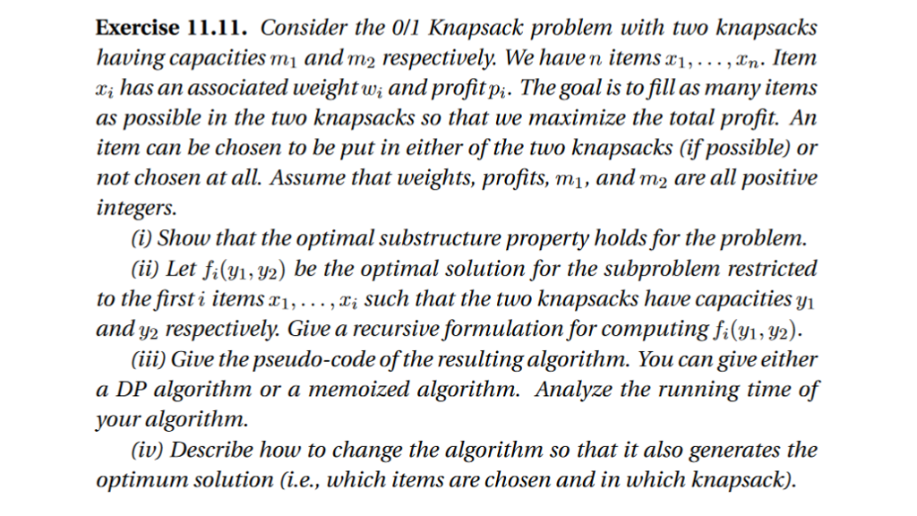  Exercise 11.11. Consider the 0/1 Knapsack problem with two knapsacks having