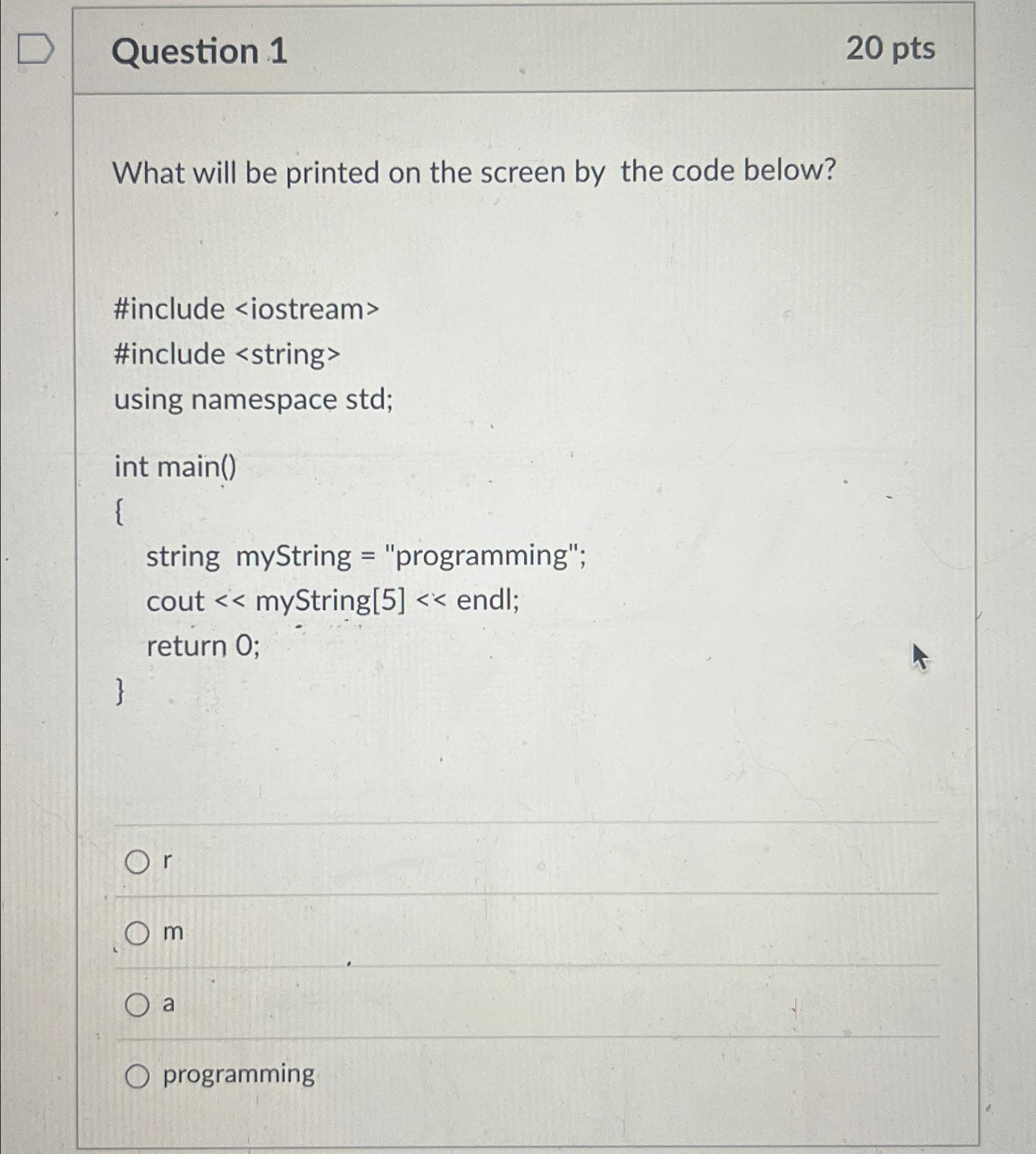  Question 1 20 pts What will be printed on the screen