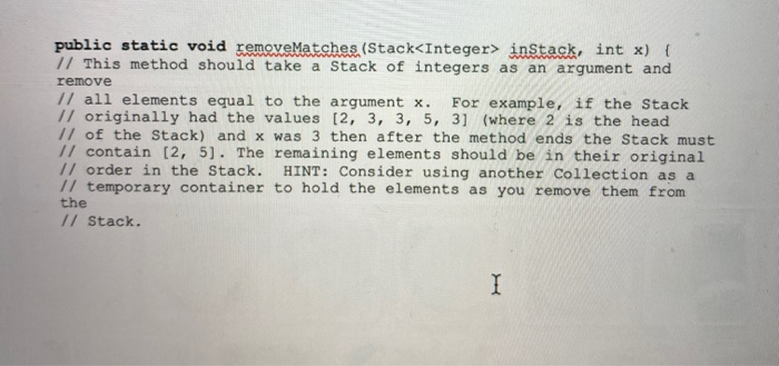  public static void removeMatches (Stack inStack, int x) { // This