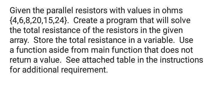 C Language Given the parallel resistors with values in ohms {4,6,8,20,15,24). Create