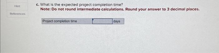 b. What is the critical path? A-D-F-H A-D-G-H A.C.F.H B-E-G-H c. What