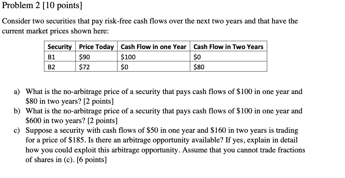  Problem 2 [10 points] Consider two securities that pay risk-free cash