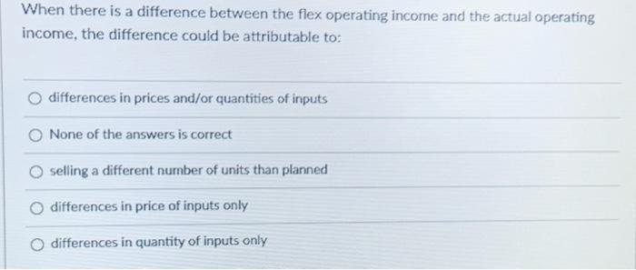  When there is a difference between the flex operating income and