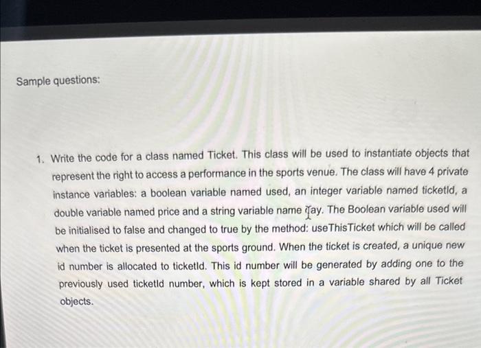  1. Write the code for a class named Ticket. This class