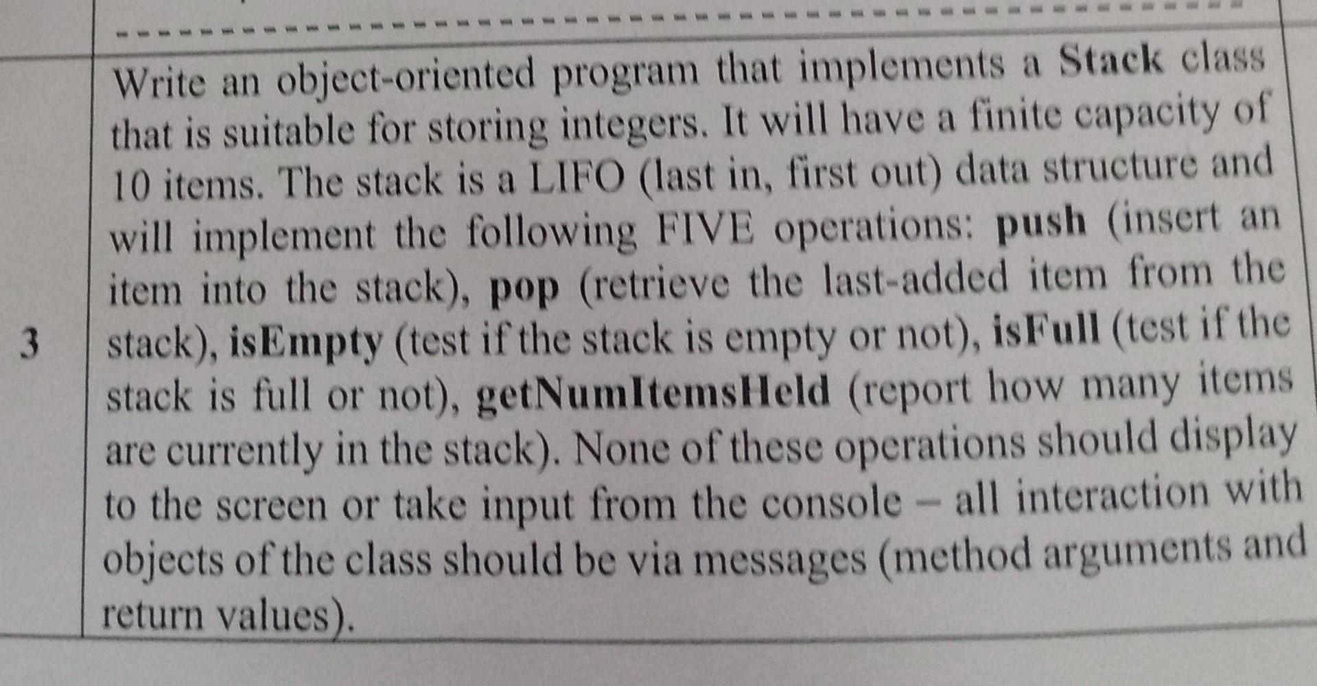 Write an object-oriented program that implements a Stack class that is