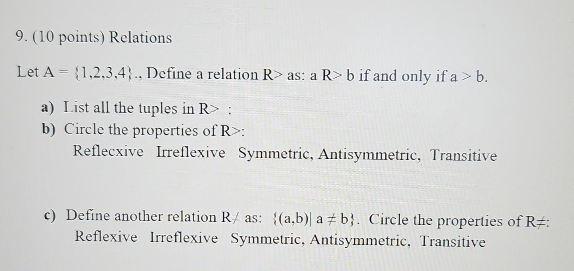  9. (10 points) Relations Let A={1,2,3,4}., Define a relation R>as :
