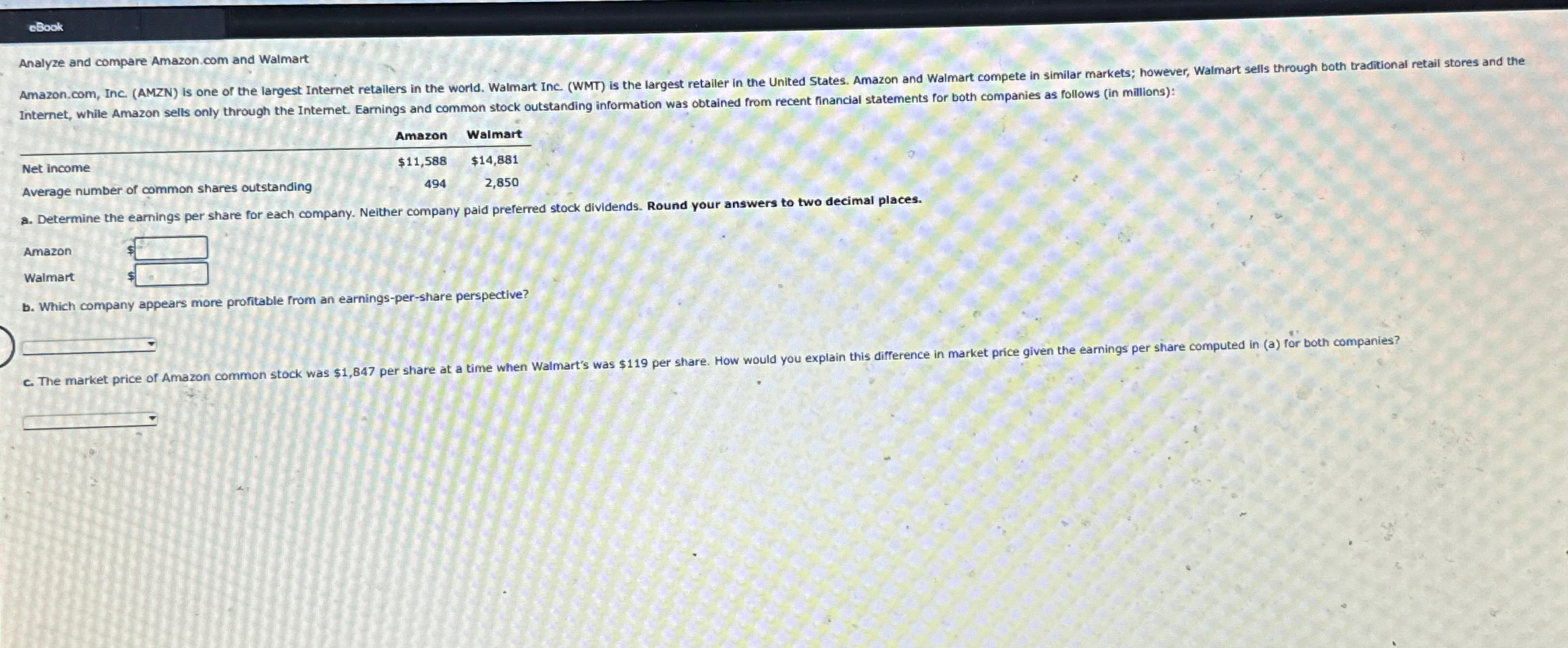  Analyze and compare Amazon.com and Walmart \table[[,Amazon,Walmart],[Net income,$11,588,$14,881 