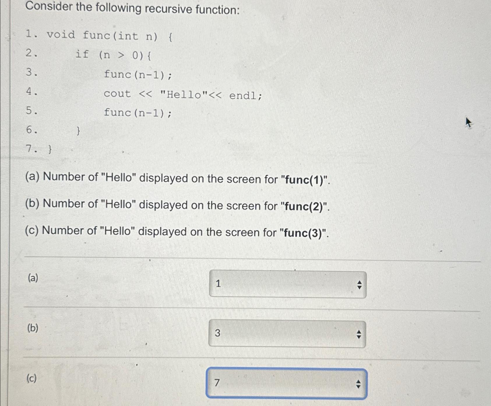  Consider the following recursive function: void func(int n){ if func (n-1);