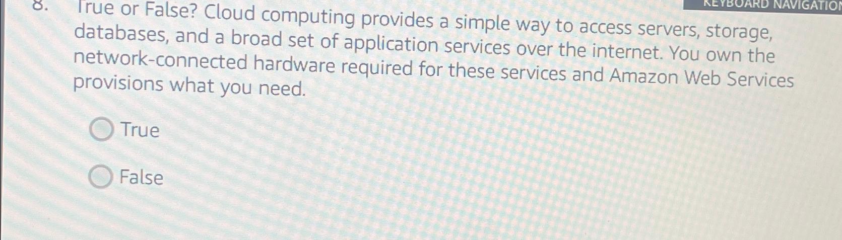  Irue or False? Cloud computing provides a simple way to access