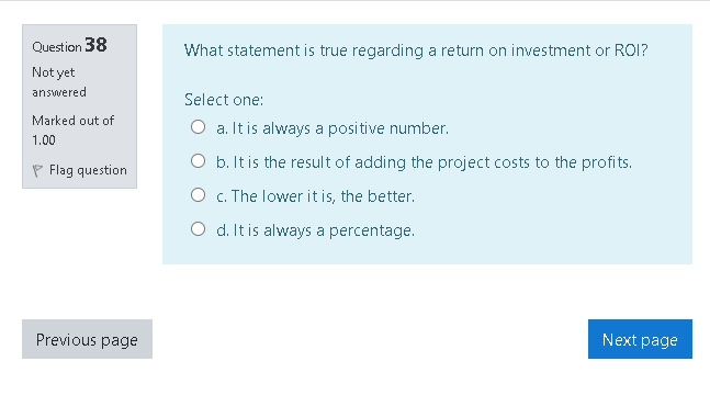 Question 38 What statement is true regarding a return on investment
