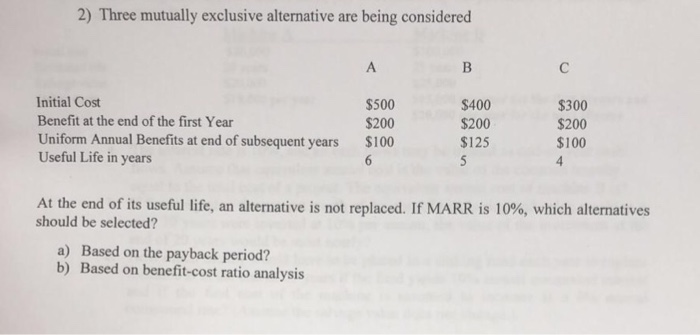 Please show cash flow diagram 2) Three mutually exclusive alternative are being