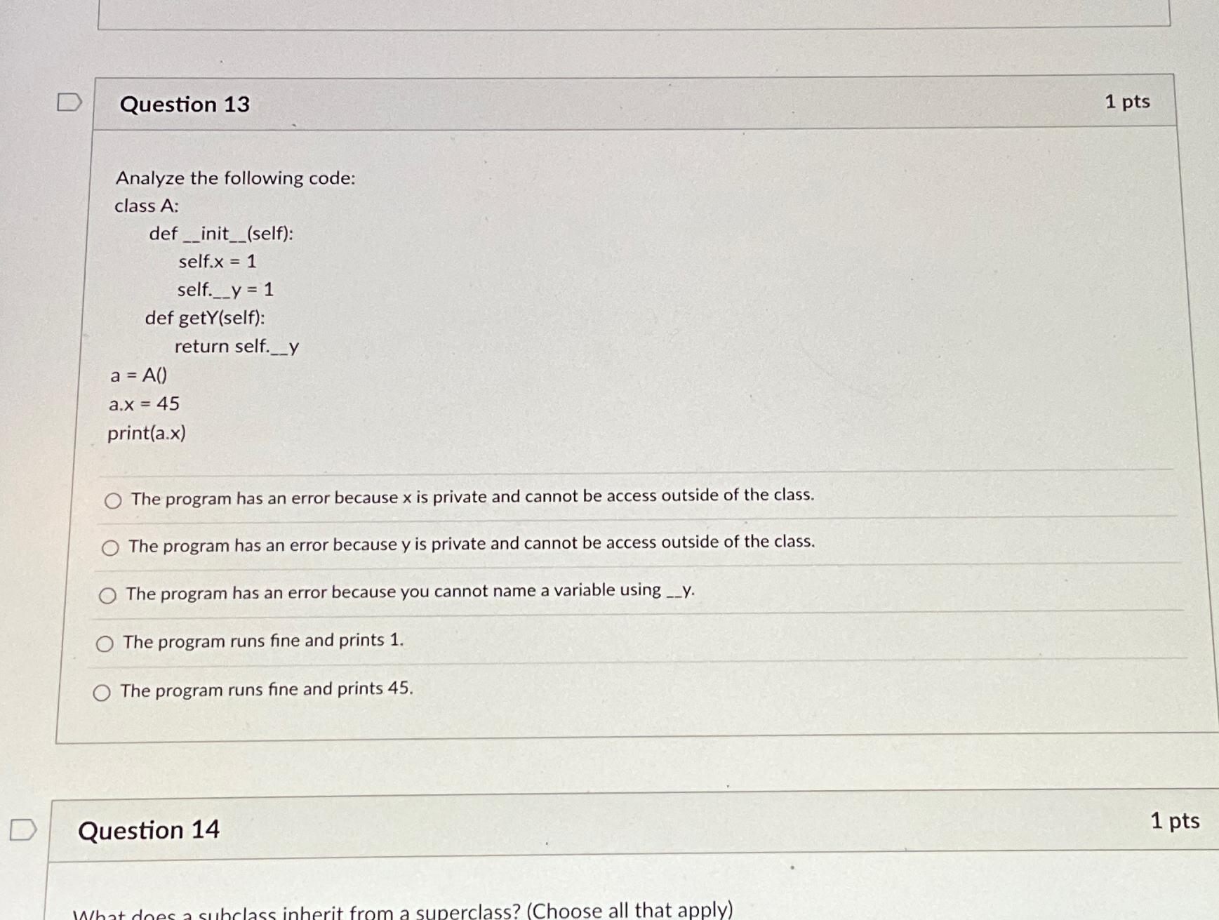 Question 13 1 pts Analyze the following code: class A: def