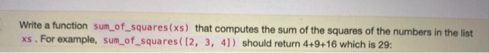 In python code Write a function sum_of_squares(xs) that computes the sum of