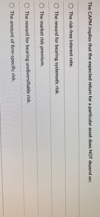  The CAPM implies that the expected return for a particular asset