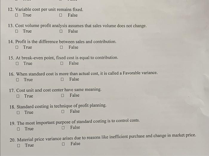  12. Variable cost per unit remains fixed. True False 13. Cost
