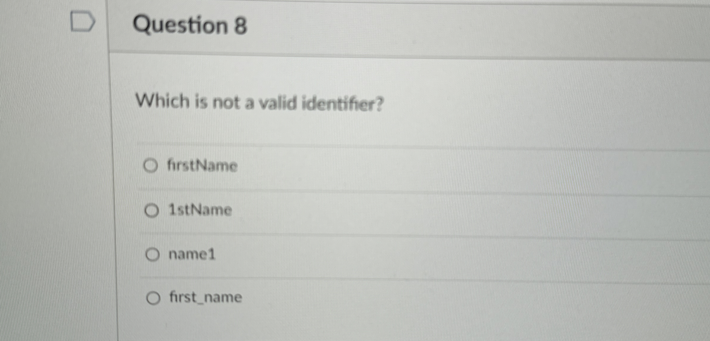  Question 8 Which is not a valid identifier? firstName 1 stName