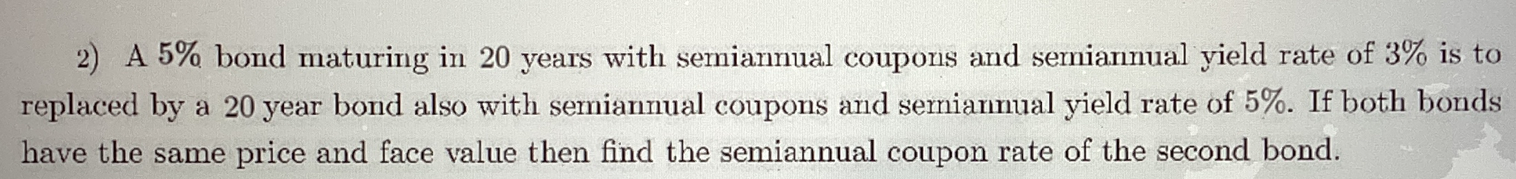  A 5% bond maturing in 20 years with semiannual coupons and