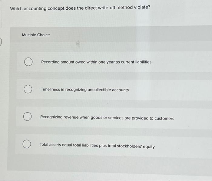  Which accounting concept does the direct write-off method violate? Multiple Choice