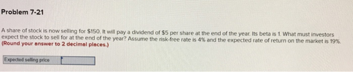No excel please and please show your work! Problem 7-21 A share