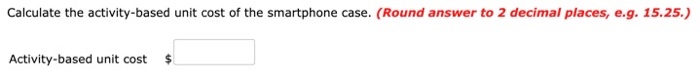 popular smartphone. The company is considering adopting an activity-based costing approach for