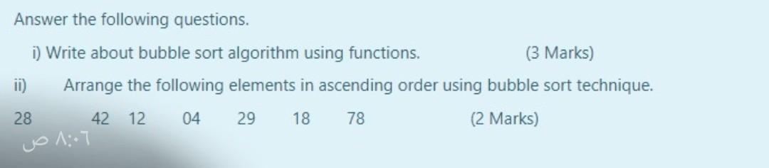  Answer the following questions. 1) Write about bubble sort algorithm using